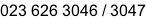 023 626 3046 / 3047